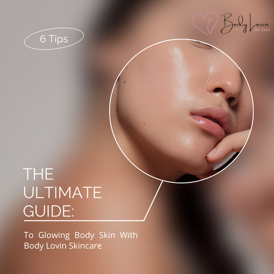 The Ultimate Guide to Glowing Body Skin with Body Lovin Skincare